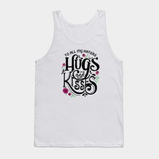 To all my haters hugs and kisses Tank Top